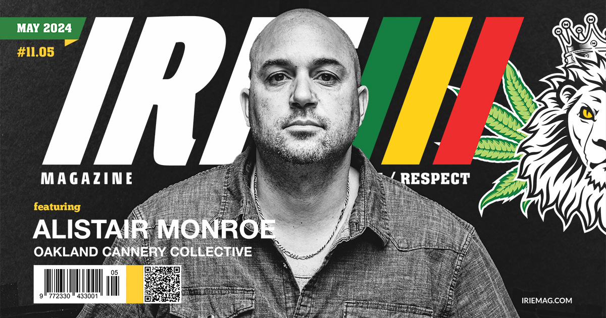 IRIE | Reggae Magazine May 2024 - Alistair Monroe - Oakland Cannery ...